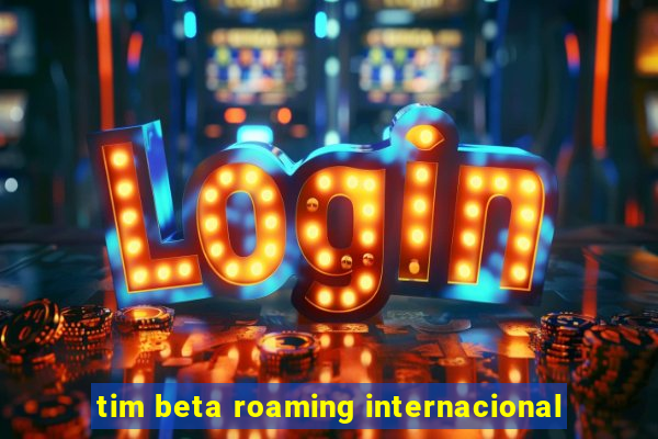 tim beta roaming internacional